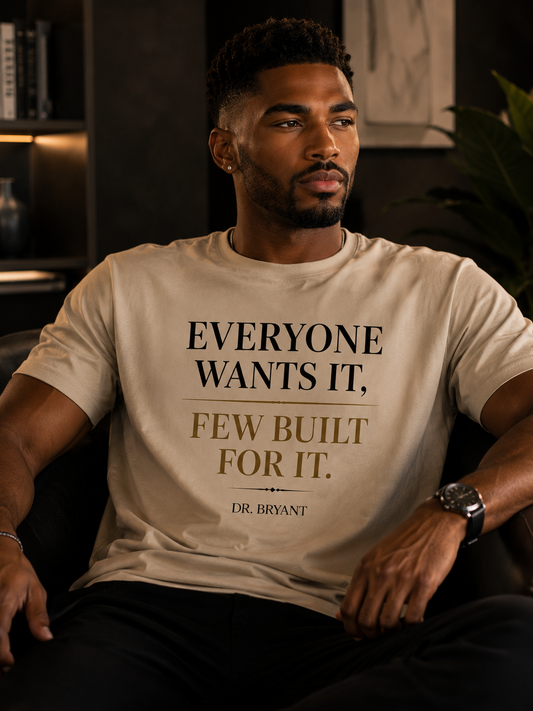 Everyone Wants It Few Built For It T-shirt | Inspirational Quote Tee