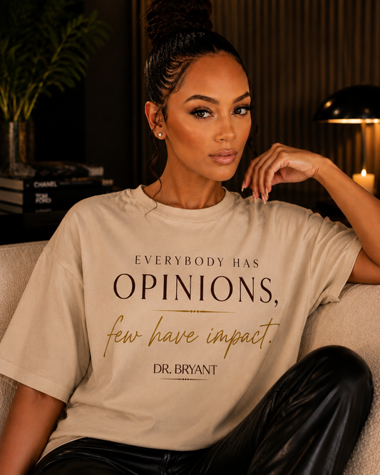Everybody Has Opinions, Few Have Impact T-shirt | Inspirational Quote Tee
